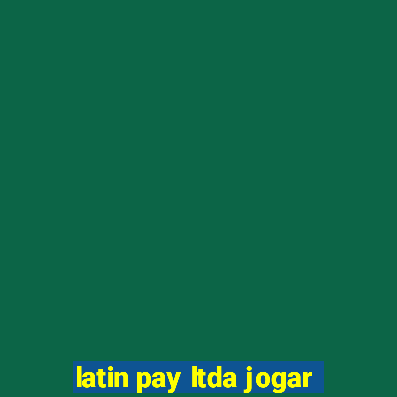 latin pay ltda jogar